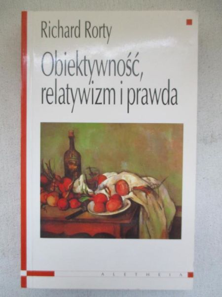 Rorty Richard - Obiektywność, relatywizm i prawda