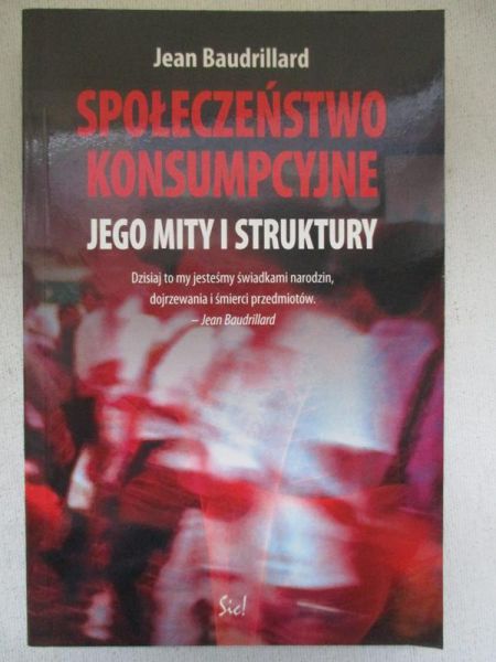 Baudrillard Jean - Społeczeństwo konsumpcyjne: Jego mity i struktury