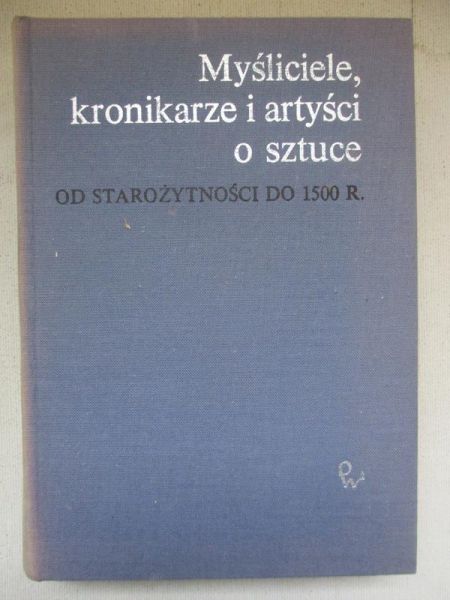 Białostocki Jan (opr.) - Myśliciele, kronikarze i artyści o sztuce od starożytności do 1500 r.