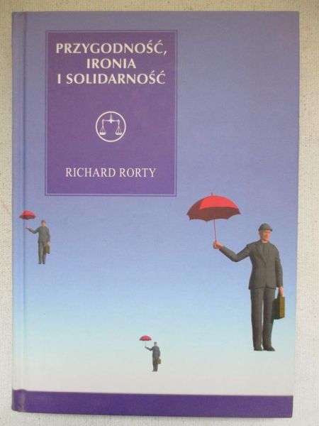 Rorty Richard - Przygodność, ironia i solidarność