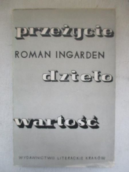 Ingarden Roman - Przeżycie, dzieło, wartość