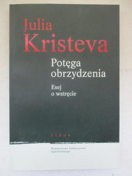 Kristeva Julia - Potęga obrzydzenia. Esej o wstręcie