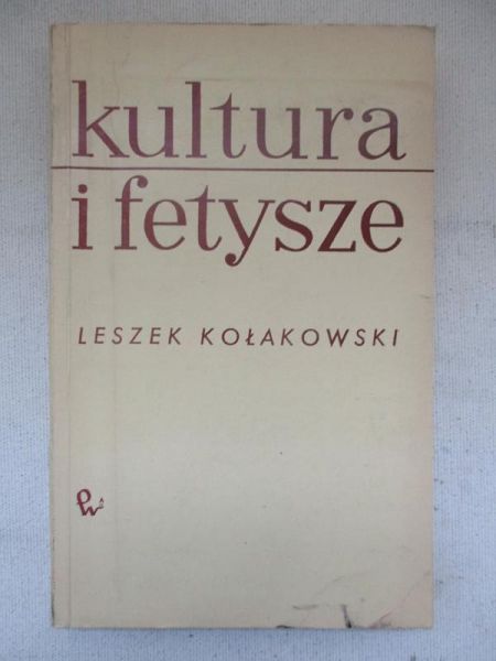 Kołakowski Leszek - Kultura i fetysze