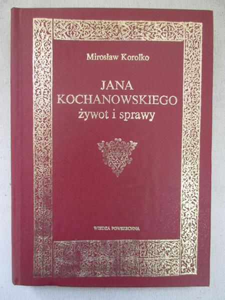 Jana Kochanowskiego żywot i sprawy