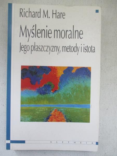 Hare Richard M.  - Myślenie moralne. Jego płaszczyzny, metody i istota