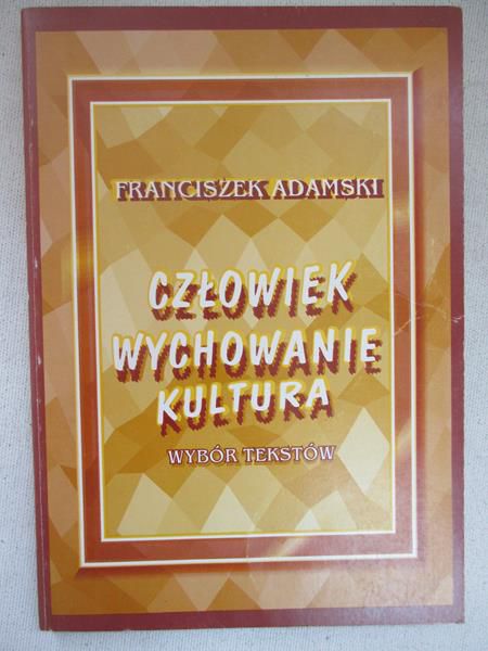 Adamski Franciszek - Człowiek wychowanie kultura