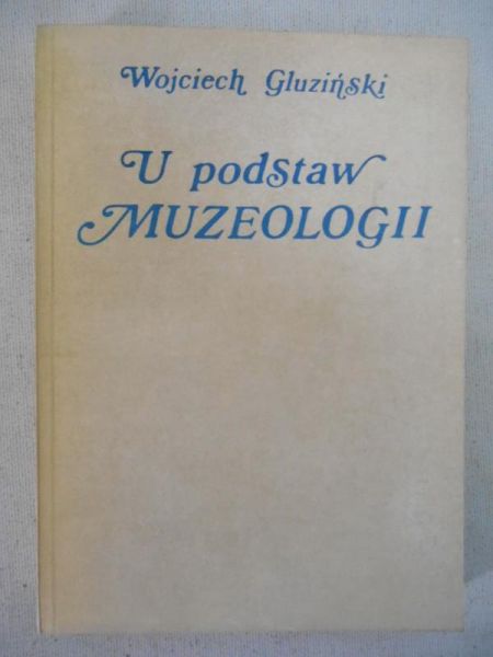 Gluziński Wojciech - U podstaw muzeologii