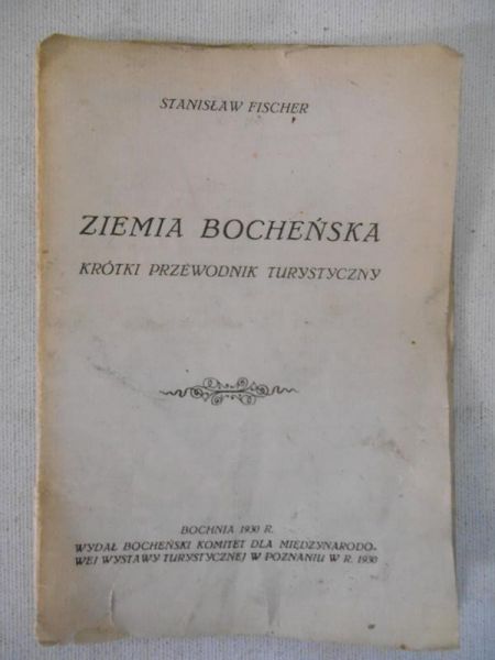 Fischer Stanisław - Ziemia Bocheńska. Krótki przewodnik turystyczny, 1930 r.