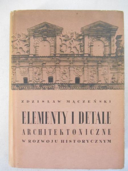 Mączeński Zdzisław - Elementy i detale architektoniczne w rozwoju historycznym
