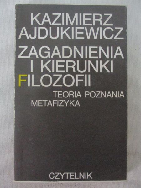Ajdukiewicz Kazimierz - Zagadnienia i kierunki filozofii. Teoria poznania. Metafizyka