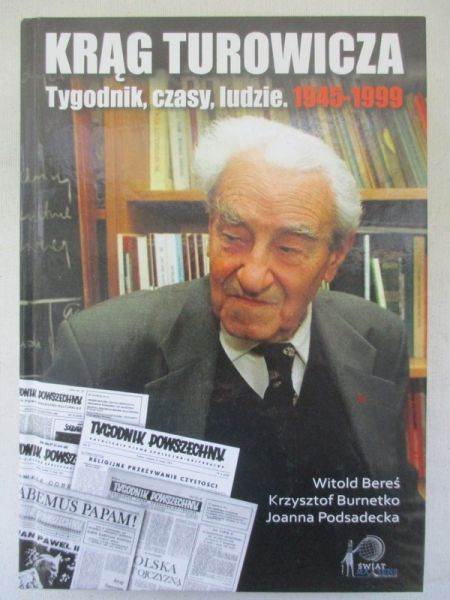 Krąg Turowicza. Tygodnik, czasy, ludzie. 1945-1999