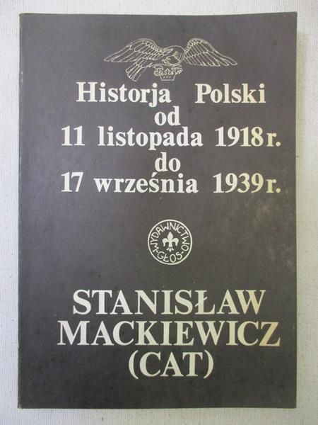 Mackiewicz Stanisław - Historja Polski od 11 listopada 1918 r. do 17 września 1939 r.