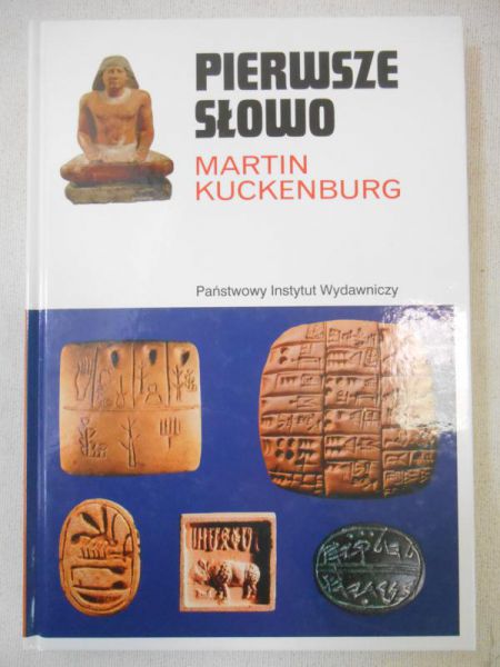Kuckenburg Martin - Pierwsze słowo: narodziny mowy i pisma
