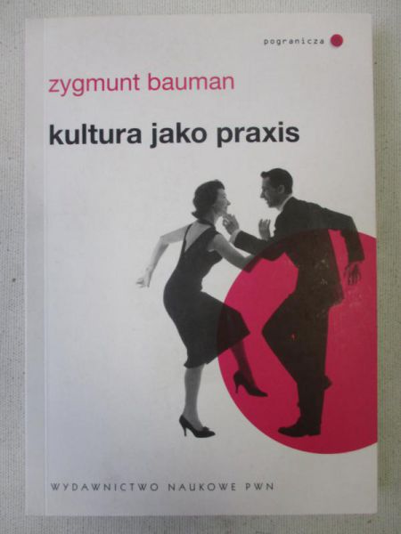 Bauman Zygmunt - Kultura jako praxis