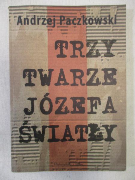Paczkowski Andrzej  - Trzy twarze Józefa Światły