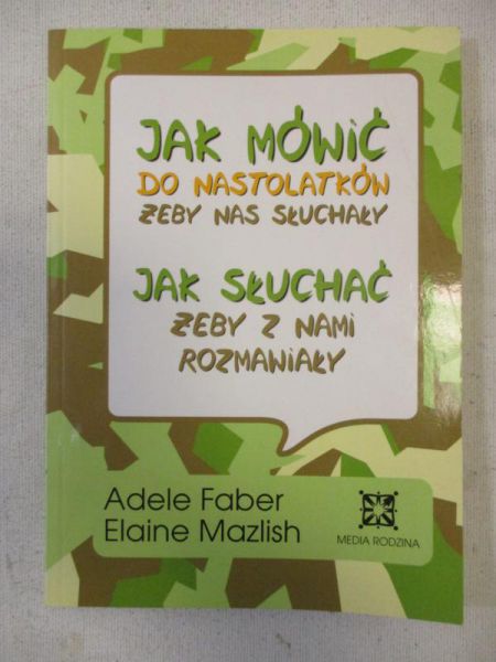 Jak mówić do nastolatków, żeby nas słuchały. Jak słuchać, żeby z nami rozmawiały.