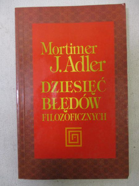 Adler Mortimer J. - Dziesięć błędów filozoficznych