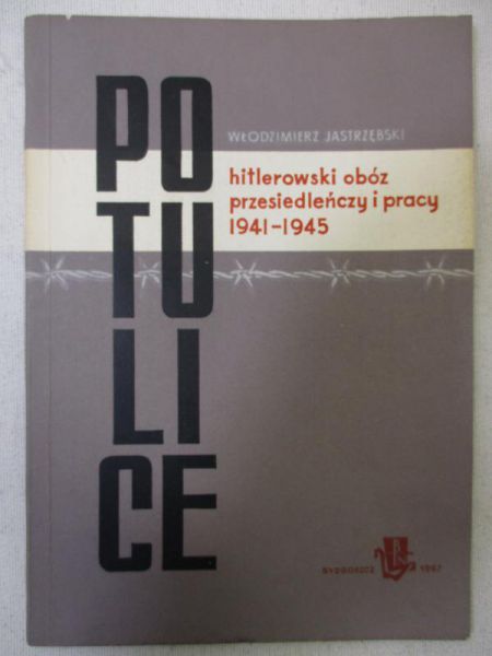 Potulice - hitlerowski obóz przesiedleńczy i pracy 1941-1945