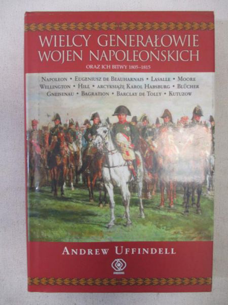 Wielcy generałowie wojen napoleońskich oraz ich bitwy 1805-1815