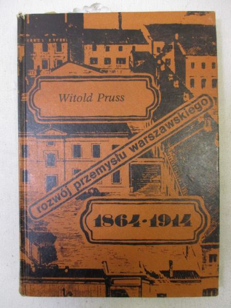 Pruss Witold - Rozwój przemysłu warszawskiego 1864-1914