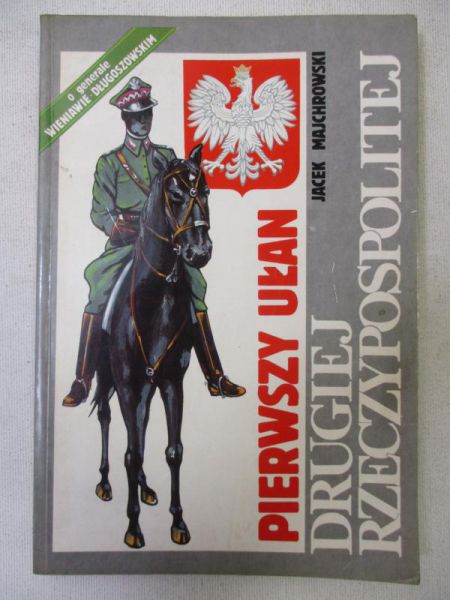 Majchrowski Jacek - Pierwszy ułan Drugiej Rzeczypospolitej