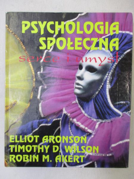 Aronson Elliot - Psychologia społeczna. Serce i umysł