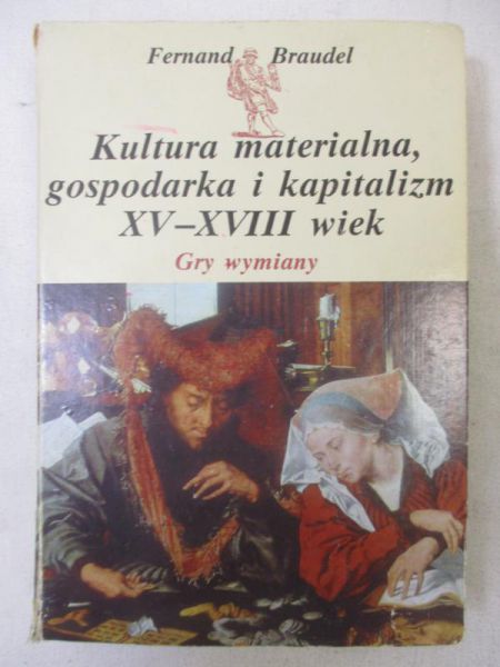 Braudel Fernand - Kultura materialna, gospodarka i kapitalizm XV-XVIII wiek. Tom II
