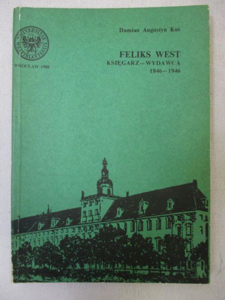 Augustyn Kuś Damian - Feliks West : księgarz-wydawca