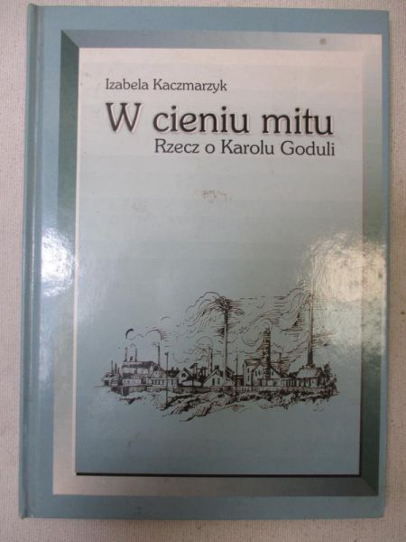 W cieniu mitu. Rzecz o Karolu Goduli