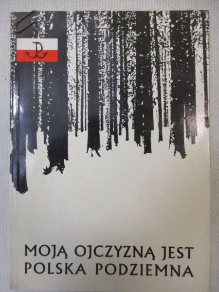 Moja ojczyzną jest Polska podziemna