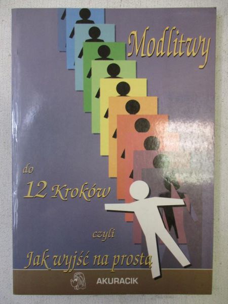 Modlitwy do 12 kroków czyli jak wyjść na prostą