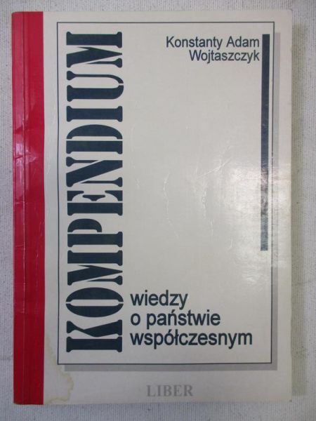 Wojtaszczyk Konstanty Adam - Kompendium wiedzy o państwie współczesnym
