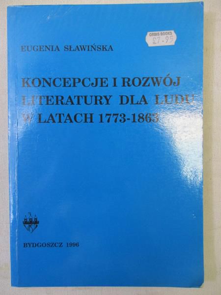 Sławińska Eugenia - Koncepcje i rozwój literatury dla ludu w latach 1773-1863