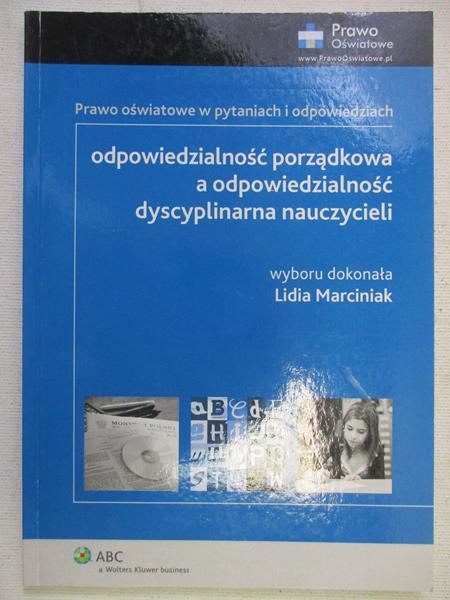 Marciniak Lidia (wybór) - Odpowiedzialność porządkowa a odpowiedzialność dyscyplinarna nauczycieli