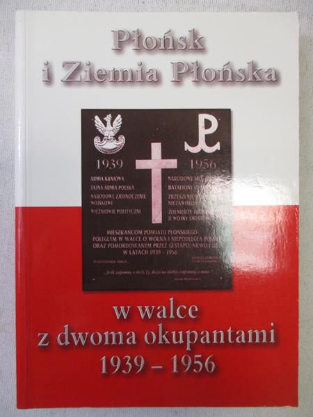 red. ) - Płońsk i Ziemia Płońska w walce z dwoma okupantami 1939 – 1956