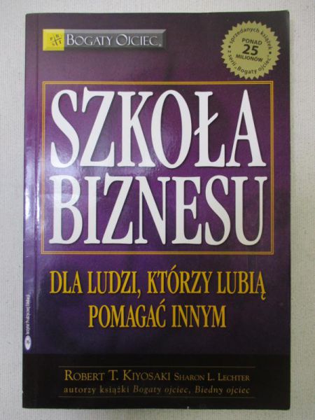 Kiyosaki Robert T. - Szkoła biznesu. Dla ludzi, którzy lubią pomagać innym