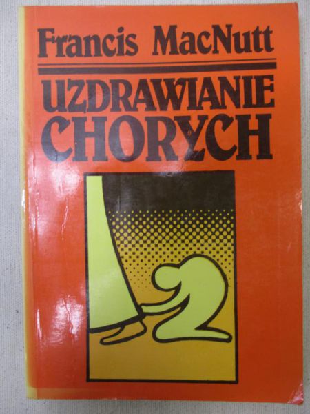 MacNutt Francis - Uzdrawianie chorych