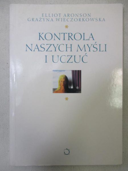Aronson Elliot - Kontrola naszych myśli i uczuć