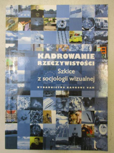 Kadrowanie rzeczywistości. Szkice z socjologii wizualnej