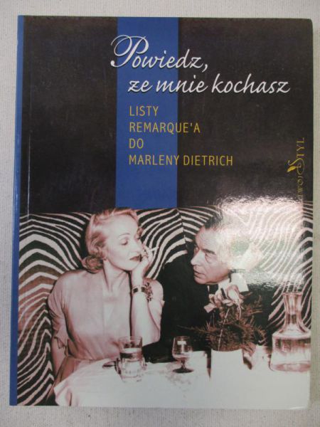 Powiedz, że mnie kochasz. Listy Remarque'a do Marleny Dietrich