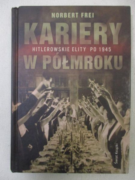 Kariery w półmroku. Hitlerowskie elity po 1945