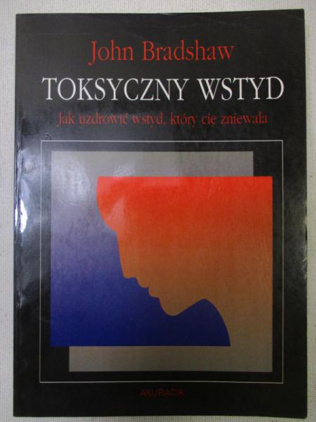 Bradshaw John - Toksyczny wstyd. Jak uzdrowić wstyd, który cię zniewala