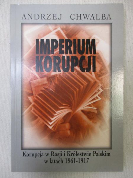 Chwalba Andrzej - Imperium korupcji