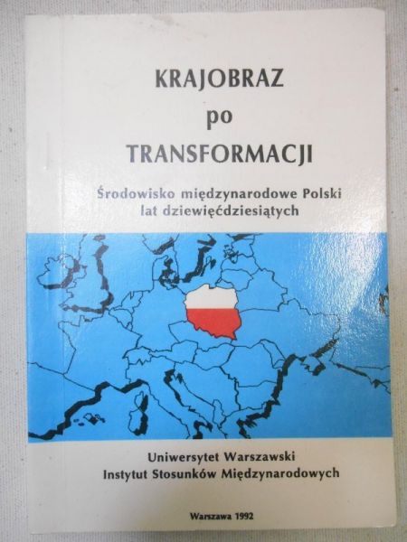 Krajobraz po transformacji. Środowisko międzynarodowe Polski lat dziewięćdziesiątych