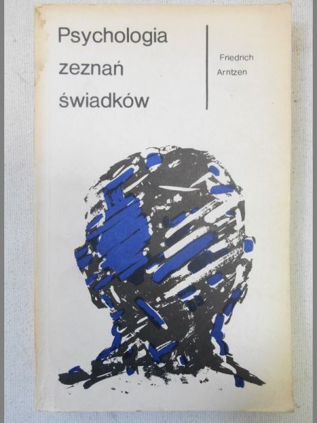 Arntzen Friedrich - Psychologia zeznań  świadków