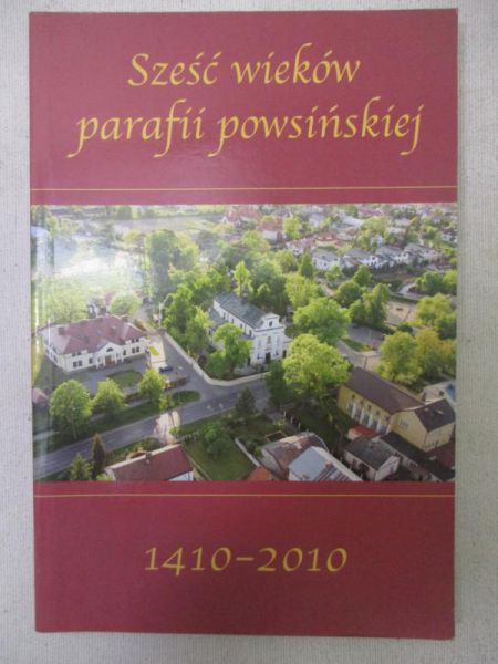 Sześć wieków parafii powsińskiej 1410-2010
