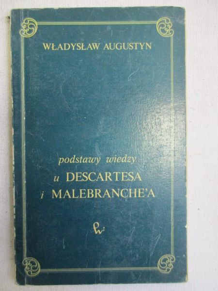 Augustyn Władysław - Podstawy wiedzy w Descartesa i Malebranche'a