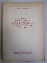 Materiały do dziejów państwowej polityki bibliotecznej w Księstwie Warszawskim i Królestwie Polskim (1807-1831)