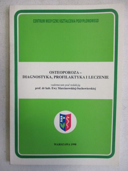 Marcinowska-Suchowierska Ewa (red.) - Osteoporoza-diagnostyka, praktyka i leczenie