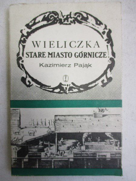 Pająk Kazimierz - Wieliczka. Stare miasto górnicze